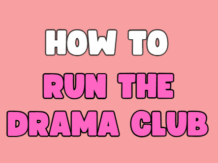 Drama Club: A No-Experience Leader’s Toolkit