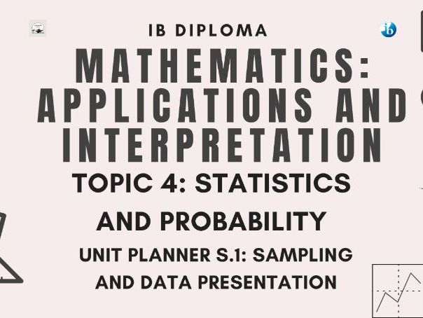 IB DP Mathematics AI - Topic 4: Statistics and Probability, Unit Planner S.1 Sampling and Data Pres.