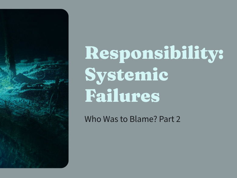 Titanic - Responsibility: Systemic Failures