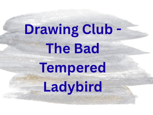 Drawing Club - The Bad Tempered Ladybird