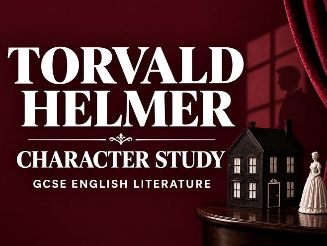 A Doll’s House - TORVALD HELMER - Character Study GCSE English Literature PDF & PPT