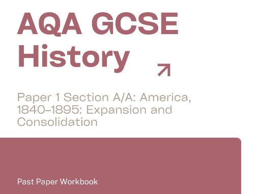 AQA GCSE History America, 1840–1895: Expansion and Consolidation Past Paper Workbook