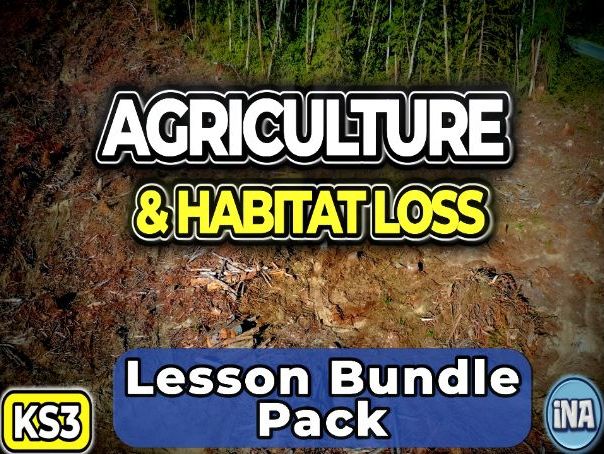 Agriculture and Habitat Loss - Complete KS3 Biology Lesson Pack
