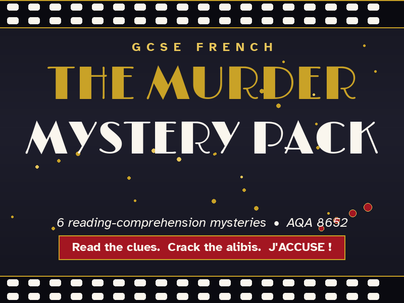 GCSE FRENCH • The Murder Mystery Pack • 6 mysteries • AQA 8652 • J'ACCUSE !