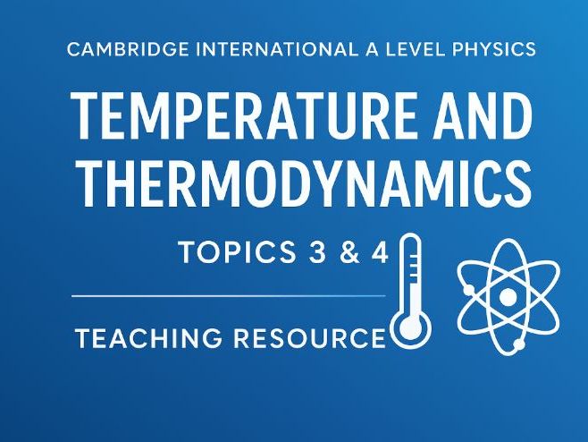 Temperature and Thermodynamics: Cambridge International A Level Physics - Topics 3 & 4