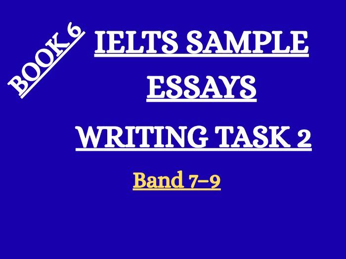 IELTS Writing Task 2 Sample Essays & Model Answers (Band 7–9) | Book 6