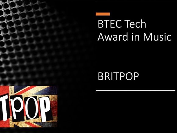 BTEC Tech Award in Music Practice - BRITPOP Powerpoint