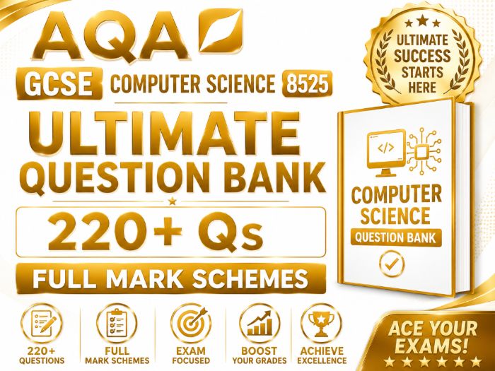AQA GCSE Computer Science 8525 ULTIMATE Question Bank – 220+ Qs, Full Mark Schemes