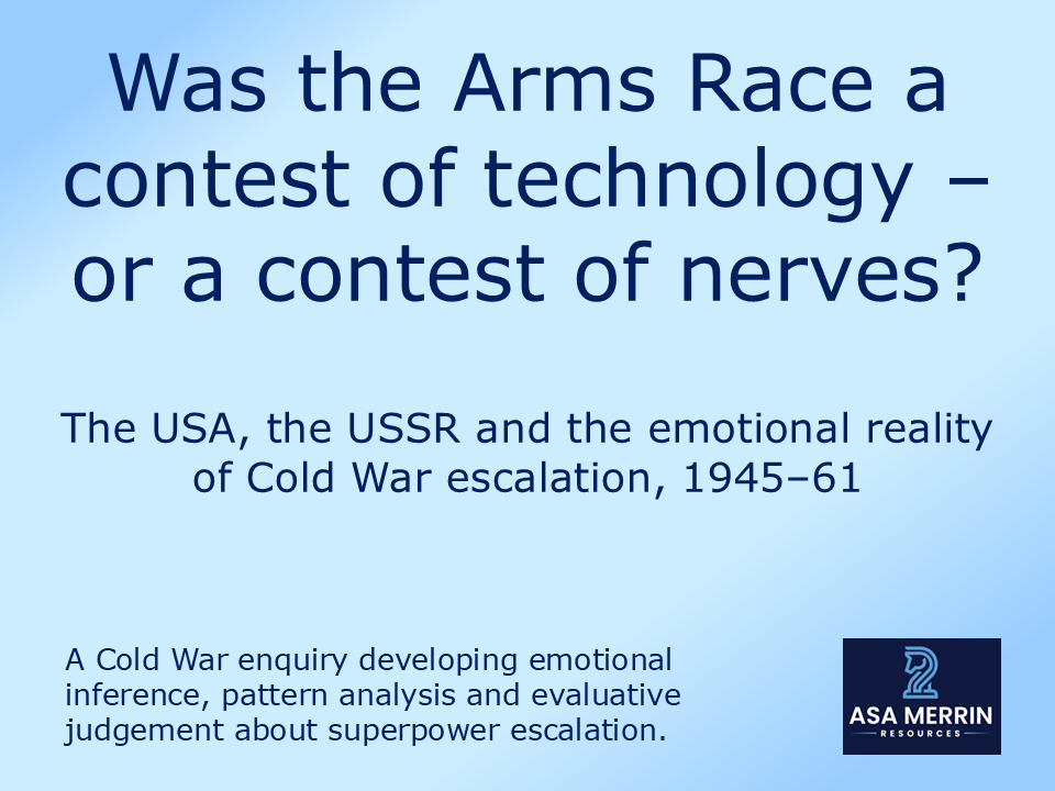 The Arms Race 1945–61: Was It a Contest of Technology or a Contest of Nerves? (Cold War KS4)