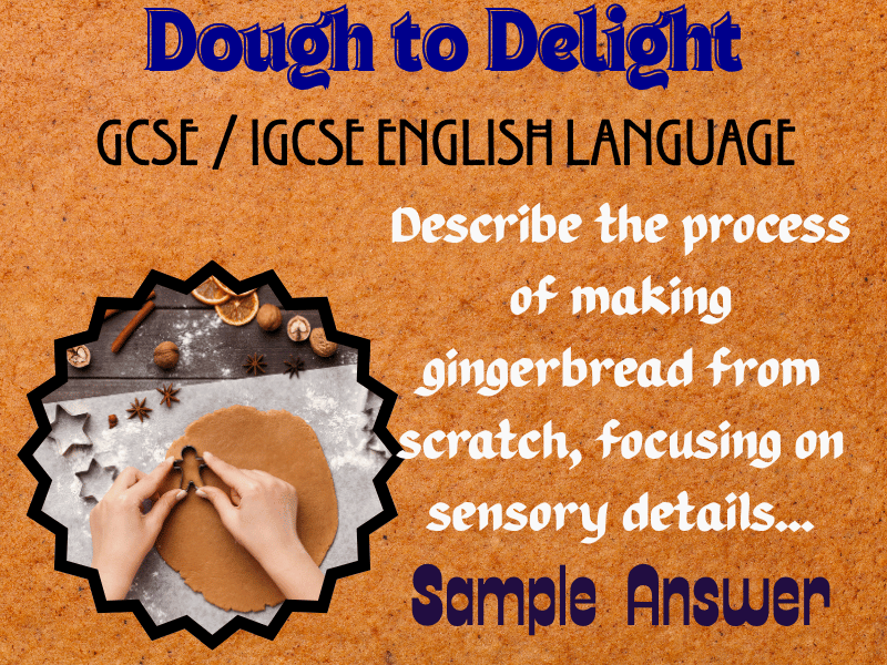 GCSE/IGCSE English Language Sample Answer: Describe the process of making gingerbread from scratch!