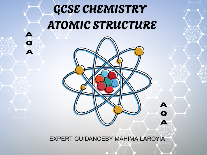 AQA - GCSE CHEMISTRY ATOMIC STRUCTURE