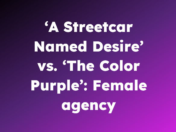 'A Streetcar Named Desire' vs. 'The Color Purple' - Female agency (model plan and essay)