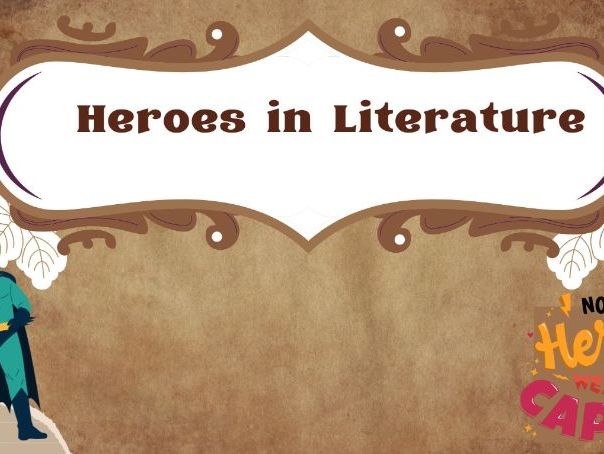 KS2–KS3 Heroes in Literature Unit (5 Lessons | Analysis, Writing & Creative Tasks) English