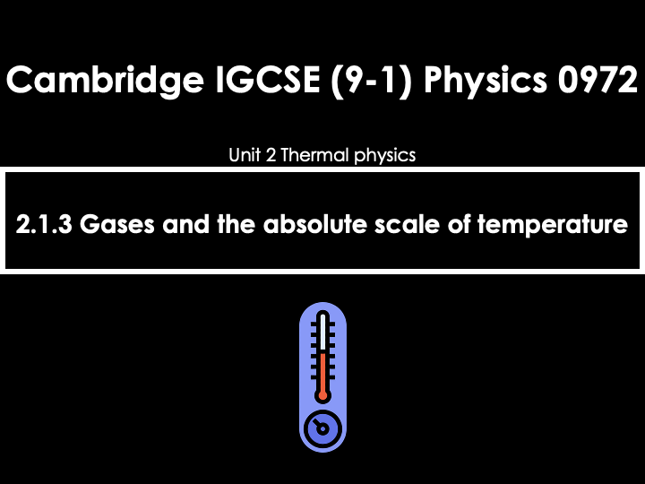 2.1.3 Gases and the Absolute Scale of Temperature [IGCSE Physics (0625)] — Full Lesson (PPT+Q&A)