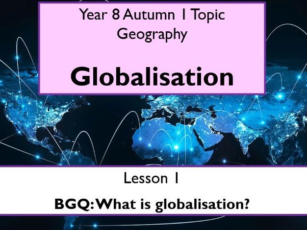 KS3 Geography Unit - Globalisation - 12 lessons