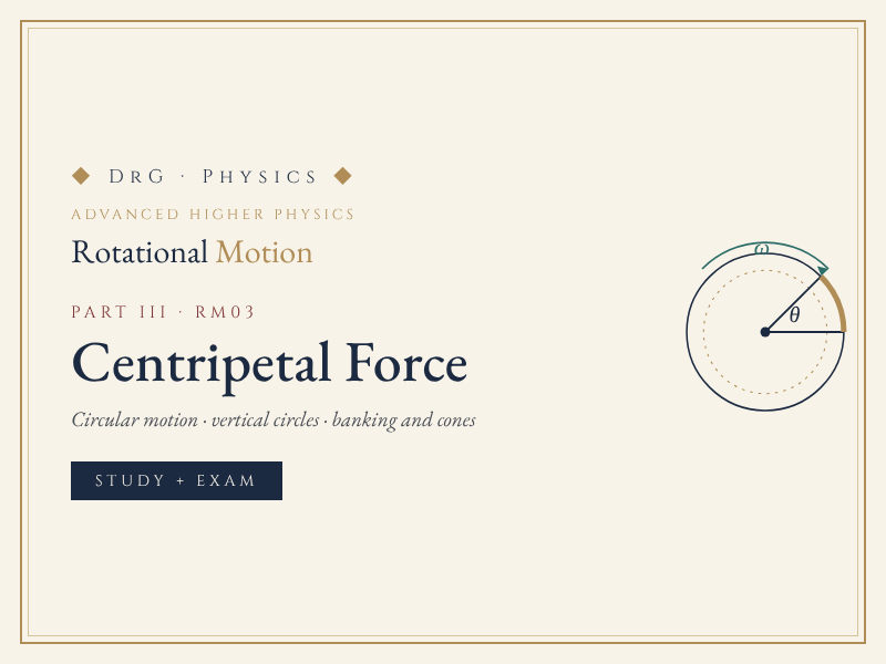 DrG-Physics · Centripetal Force · Advanced Higher Physics revision (RM03)