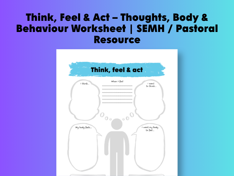 Think, Feel & Act – Thoughts, Body & Behaviour Worksheet | SEMH / Pastoral Resource