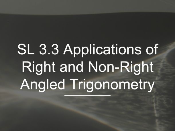 IB Math AI SL 3.3 - Applications of Right and Non-Right Angled Trigonometry