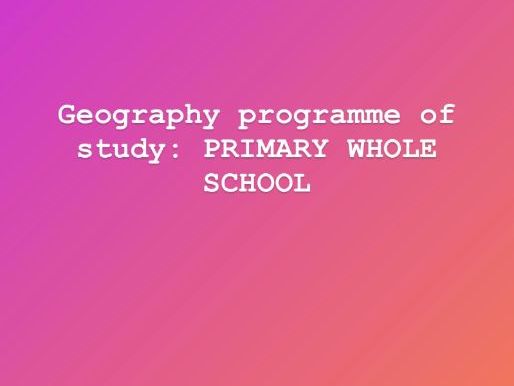 Geography PRIMARY WHOLE SCHOOL UNITS