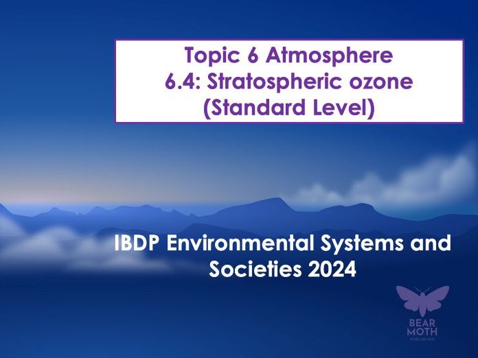 ESS Atmosphere Unit – Subtopic 6.4 (SL) Stratospheric Ozone – New Syllabus