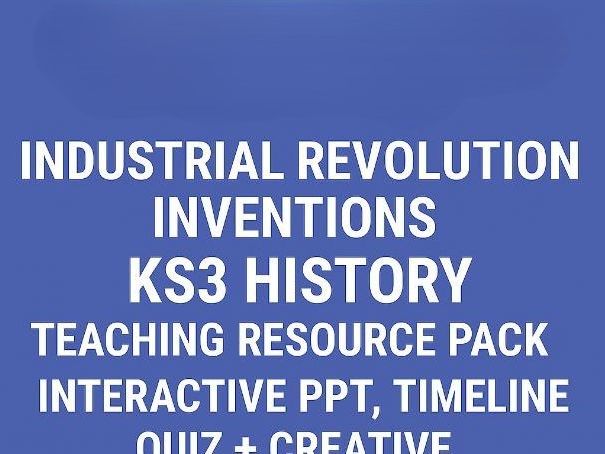 Industrial Revolution Inventions – KS3 history Teaching Resource Pack 2026 Interactive PPT, Timeline