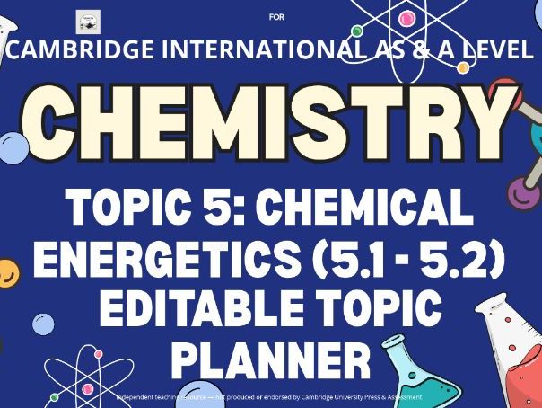 CAIE AS & A Level Chemistry 9701: Topic 5 Chemical Energetics - Editable Topic Planner (5.1-5.2)