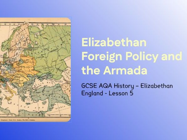 GCSE AQA Elizabethan England – Lesson 5: England, Spain and the Spanish Armada (1585–1588)