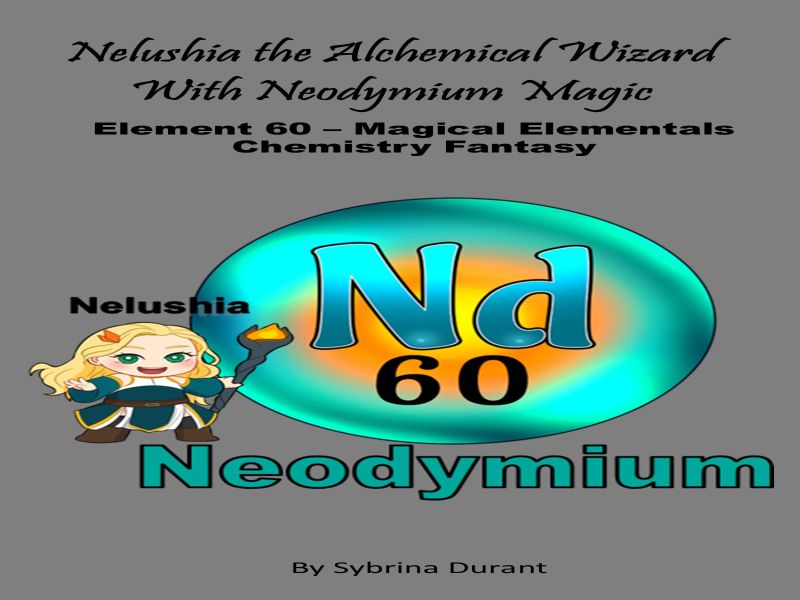 Ebook+Lesson Plan–Nelushia The Alchemical Wizard W Neodymium Magic: Element 60