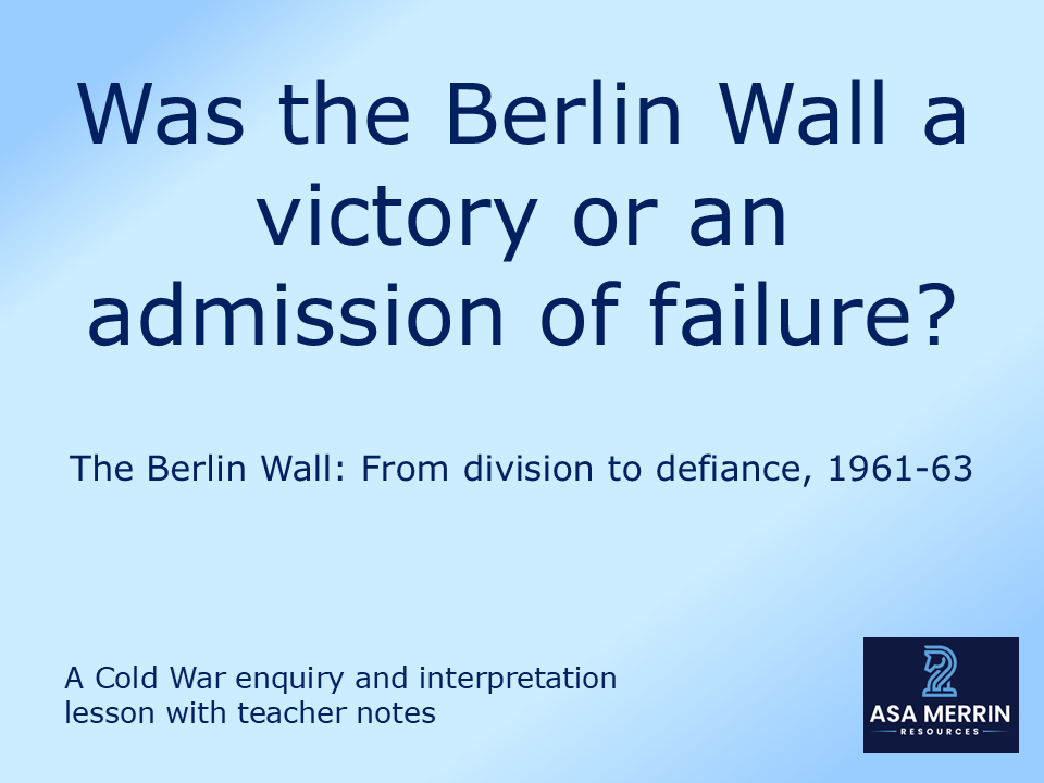 Was the Berlin Wall a Victory or an Admission of Failure? (The Berlin Wall, 1961–63)