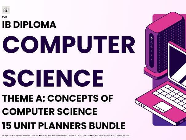 IBDP Computer Science, Theme A: Concepts of Computer Science - 15 Unit Planners Bundle, SL & HL