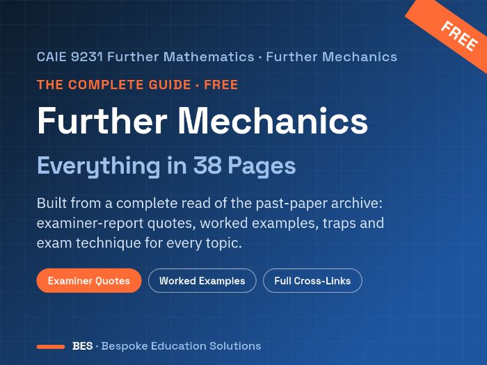 CAIE 9231 Further Maths Further Mechanics: The Complete Guide (38pp, Free)