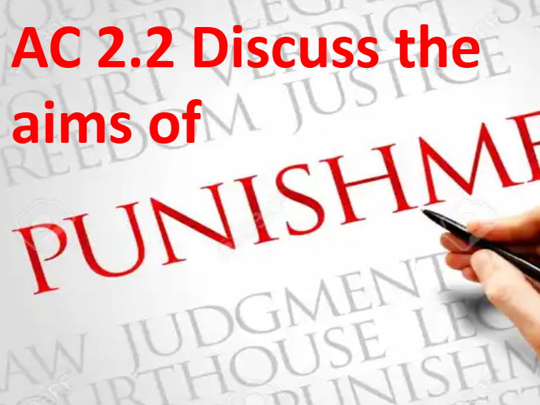 Criminology L3 WJEC UNIT 4 AC 2.2 The Aims of Punishment