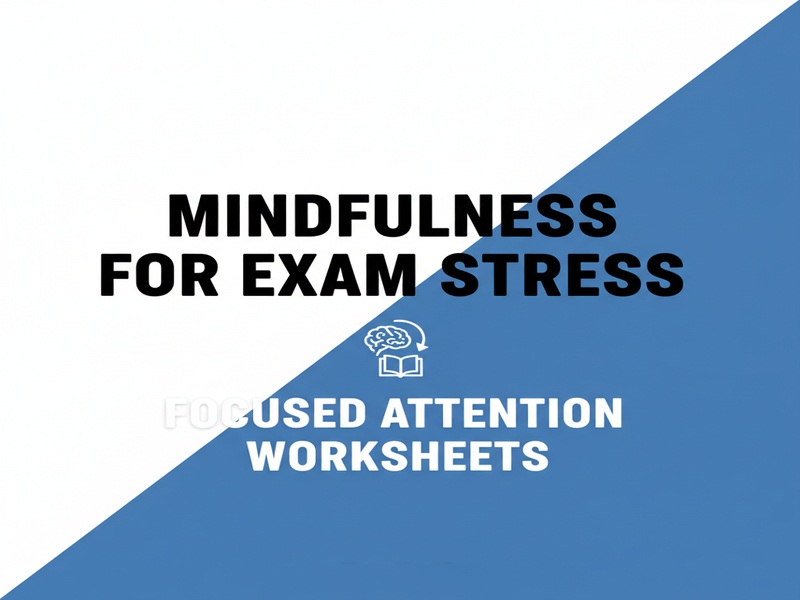 Mindfulness for Exam Stress – Focused Attention Worksheets