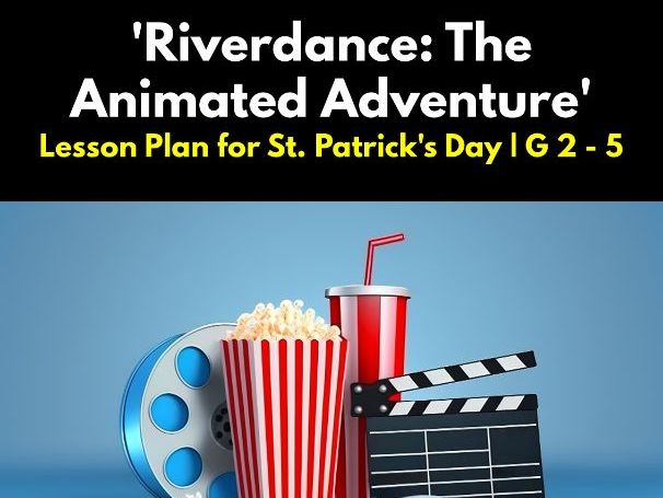 'Riverdance: The Animated Adventure' 2-Hour Lesson Plan for St. Patrick's
