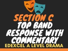 Edexcel A Level Drama Component 3 Section C Top Band Response with Commentary