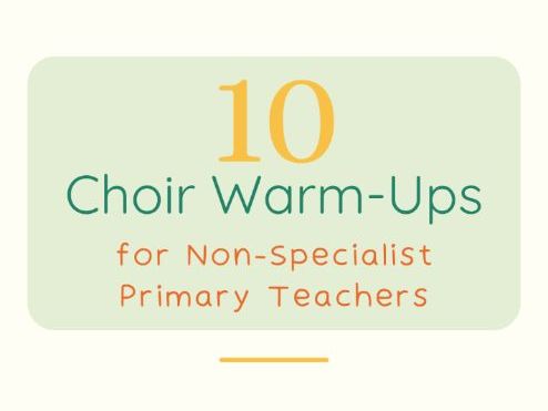 10 Choir Warm-Ups for Non-Specialist Primary Teachers
