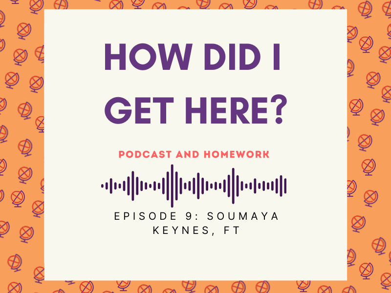 How Did I Get Here? Episode 9 - Soumaya Keynes, FT