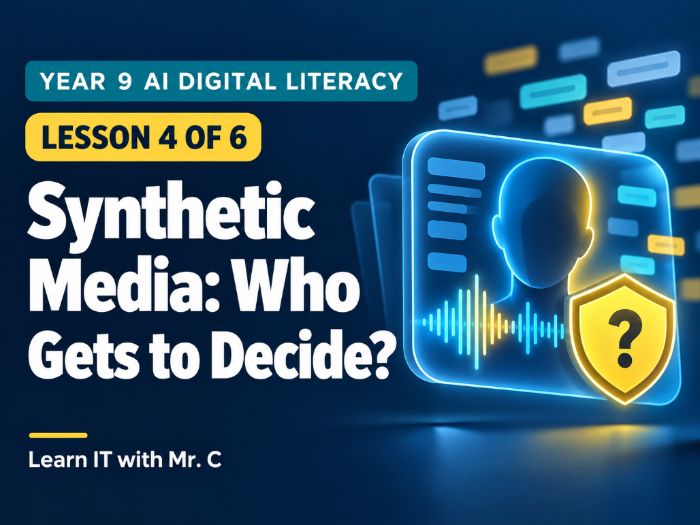 Year 9 AI Digital Literacy: Synthetic Media — Who Gets to Decide? — Lesson 4