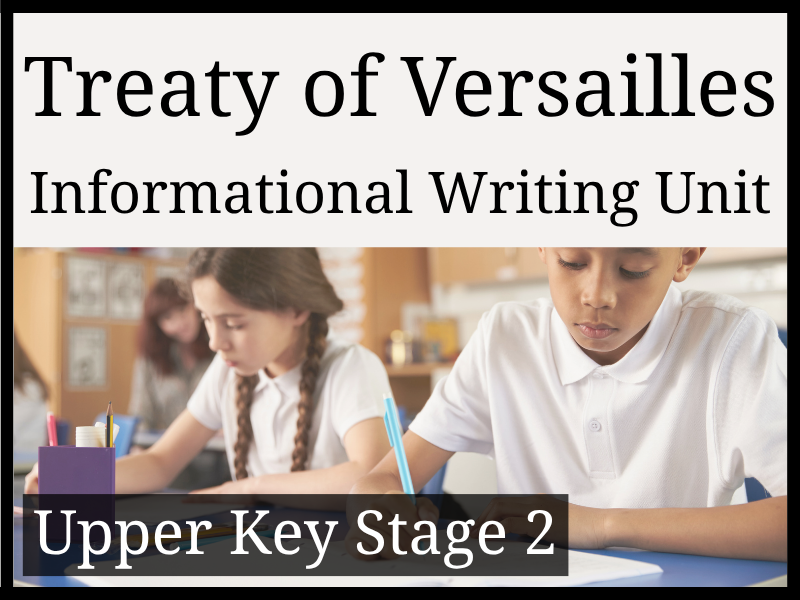 Treaty of Versailles Informational Writing Unit | Year 5 & Year 6 | UKS2