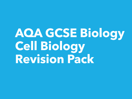 AQA GCSE Biology CELL BIOLOGY Revision Pack