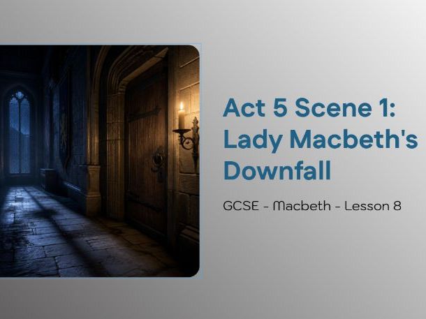 GCSE Macbeth Lesson 8: Prose, Fragmentation & Lady Macbeth’s Psychological Decline