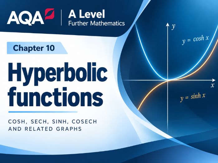 10 - Hyperbolic Functions and Their Calculus - A2 (Year 2) Further Mathematics Pure A Level AQA