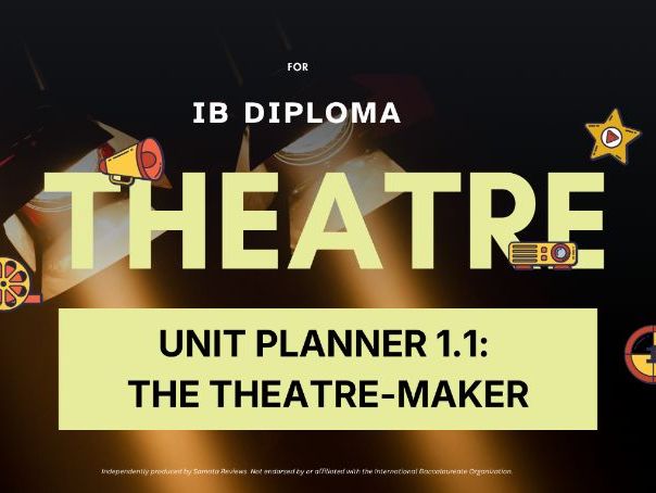 IB DP Theatre Unit Planner 1.1: The Theatre-Maker: Roles, Process and the Theatre Journal