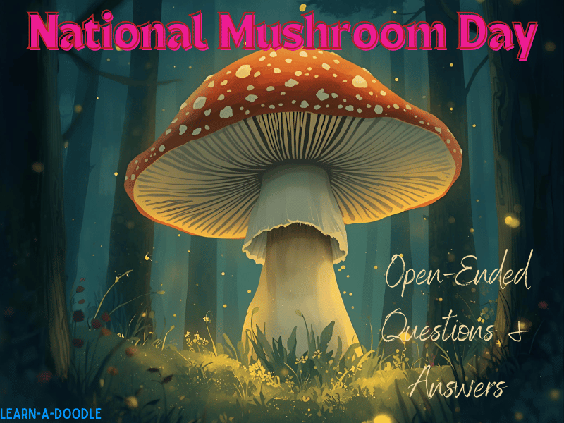 National Mushroom Day October 15th: Fun & Unique Open Ended Questions & Answers!