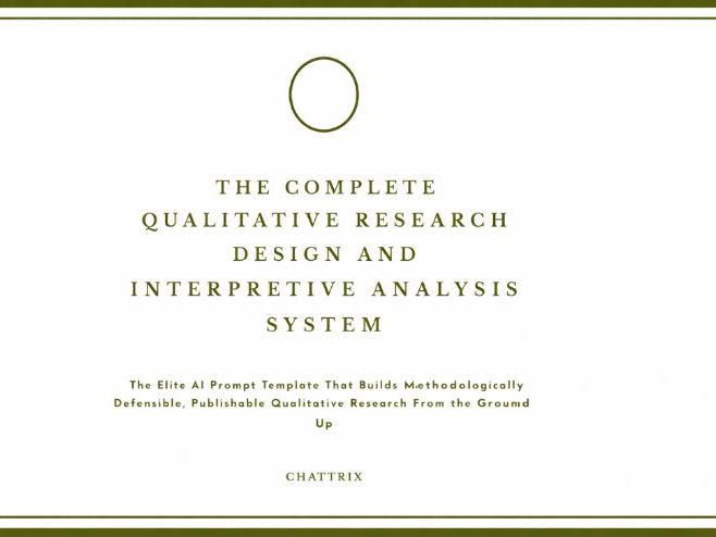 The Complete Qualitative Research Design and Interpretive Analysis System