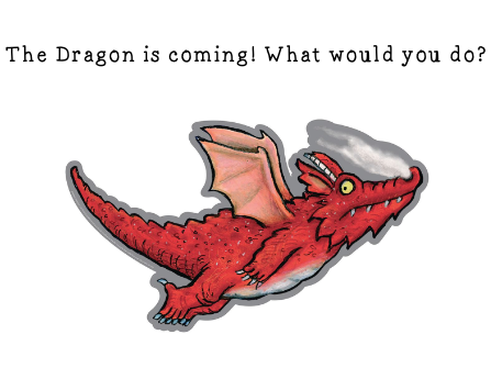 The Dragon is coming! What would you do?