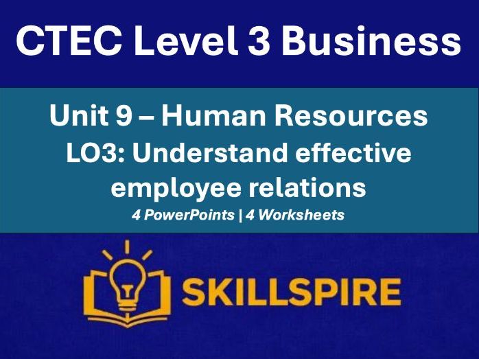 CTEC Level 3 Business Unit 9 LO3 | Effective Employee Relations | 4 PowerPoints & Worksheets Bundle