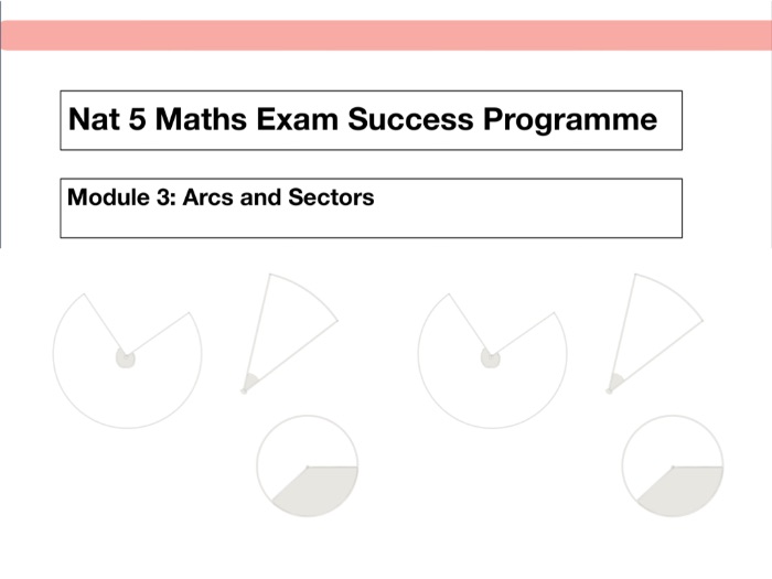 Nat 5 Maths Exam Success Programme – Arcs and Sectors (Module 3)