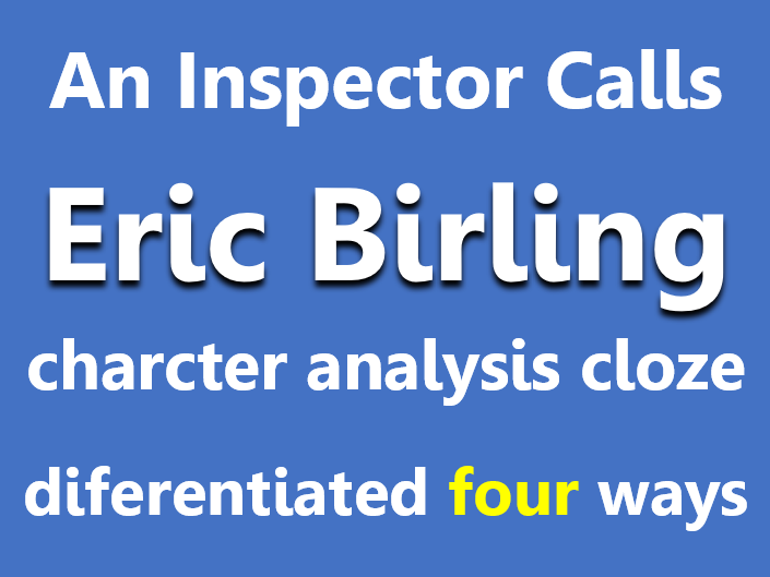 An Inspector Calls: Eric character analysis. Cloze sheets, differentiated x4.