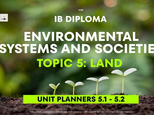 IB Environmental Systems and Societies (ESS) Complete Topic 5 Land Bundle – Unit Planners 5.1 - 5.2